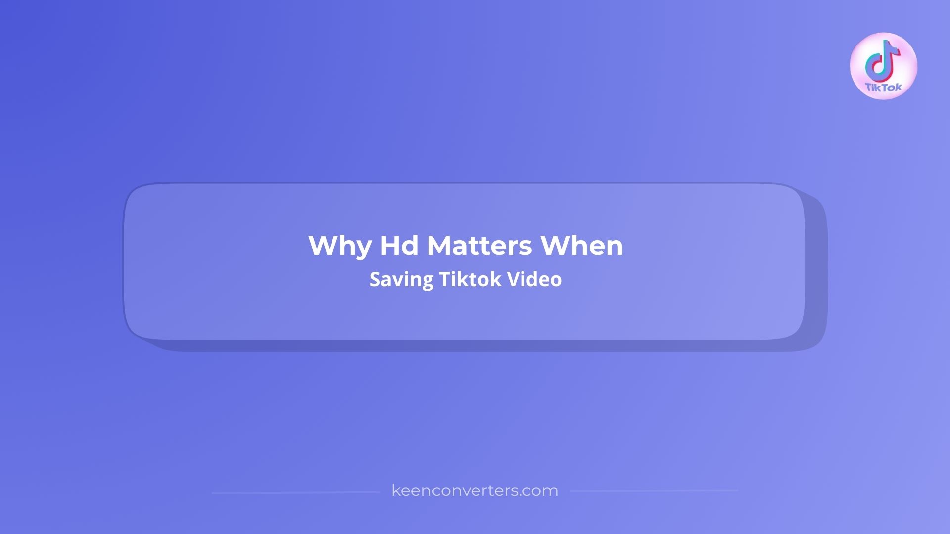 Why Hd Matters When Saving Tiktok Video