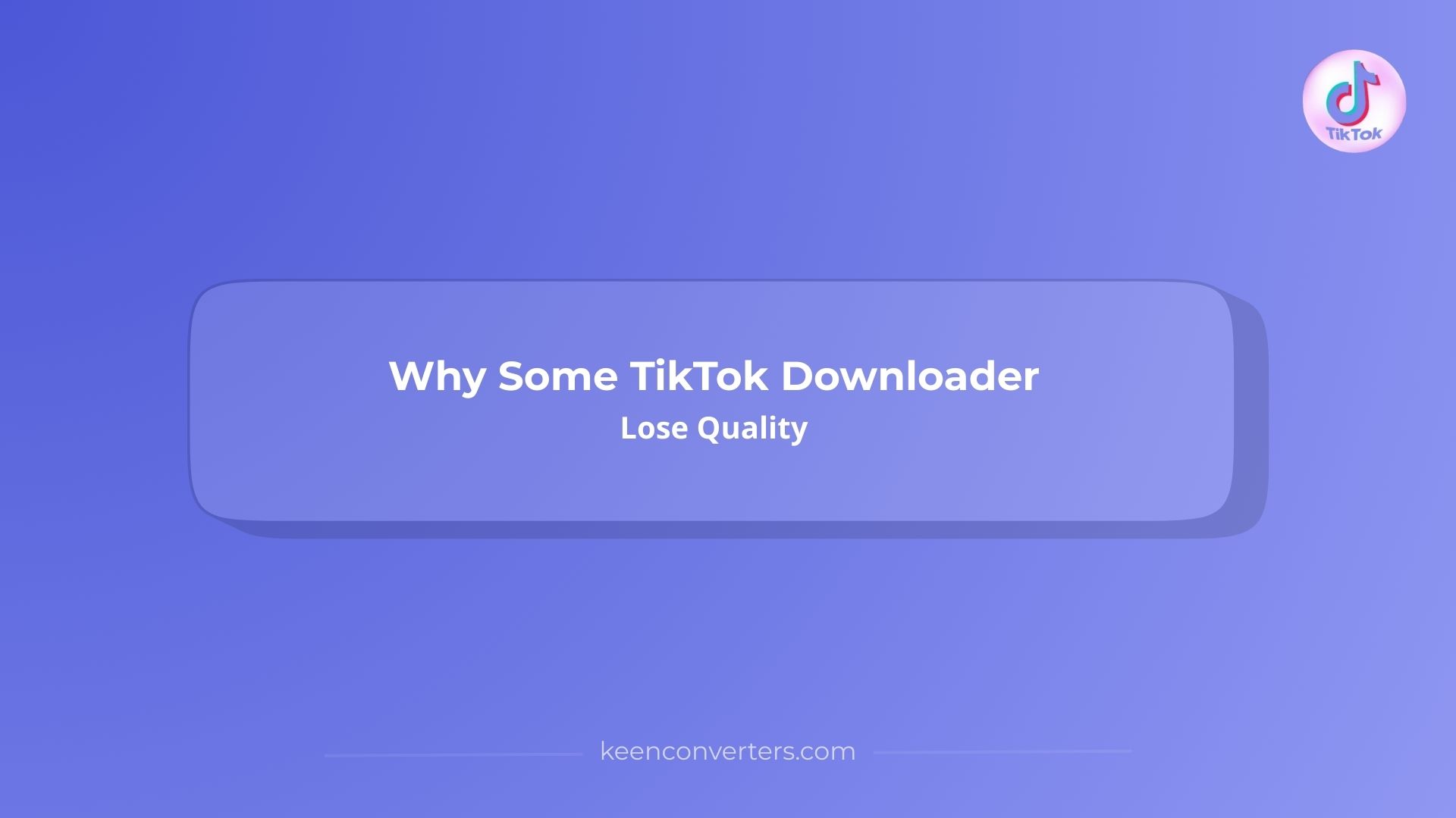 Why Some TikTok Downloader Lose Quality