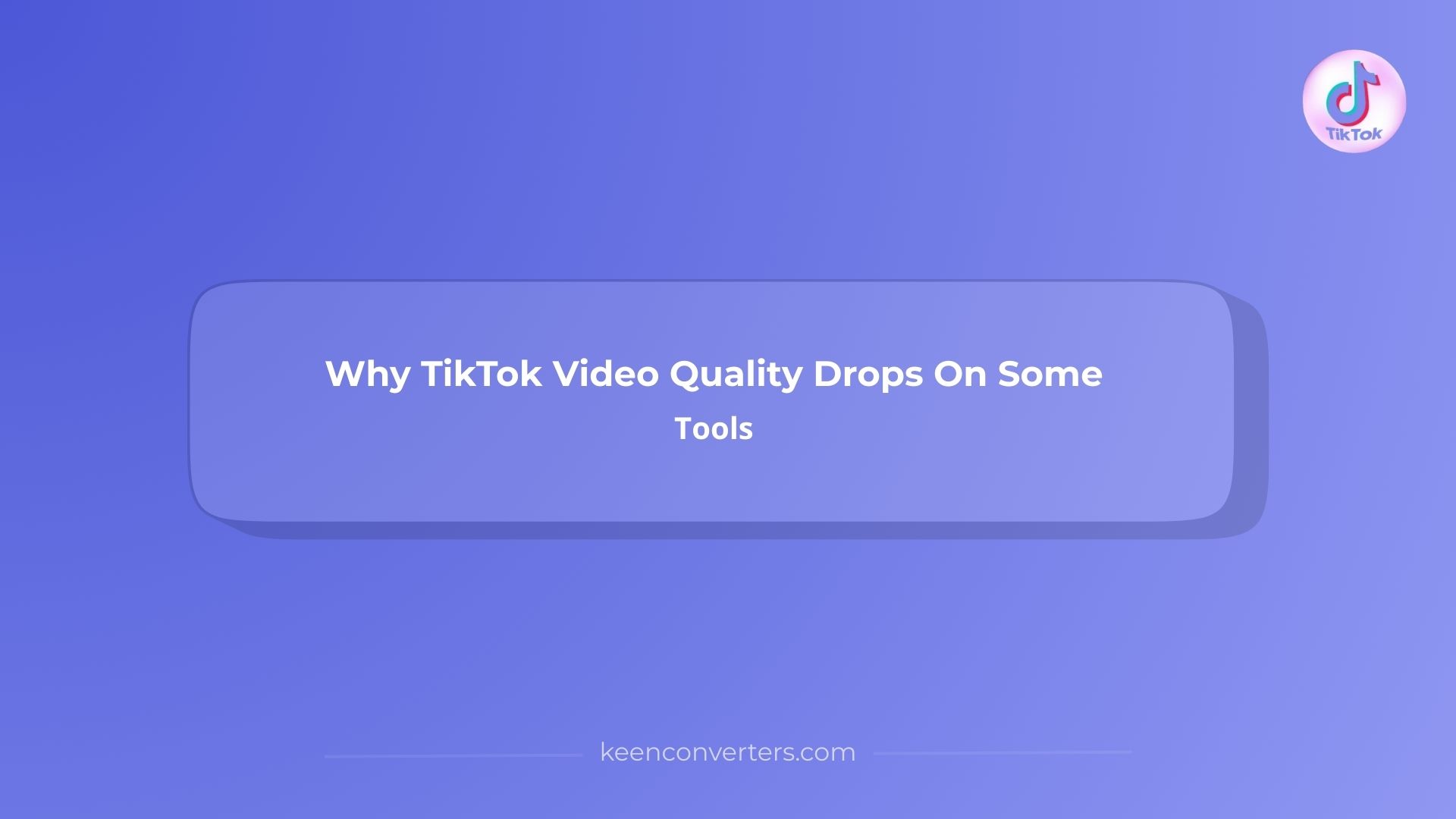 Why TikTok Video Quality Drops On Some Tools